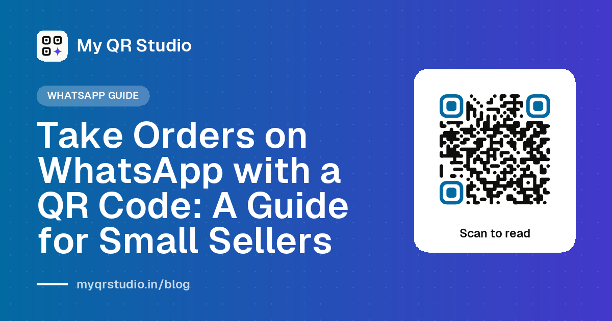 Take Orders on WhatsApp with a QR Code: A Guide for Small Sellers